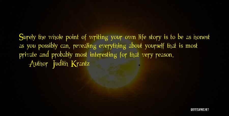 Judith Krantz Quotes: Surely The Whole Point Of Writing Your Own Life Story Is To Be As Honest As You Possibly Can, Revealing