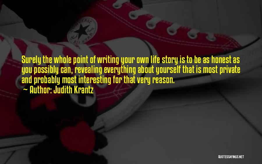 Judith Krantz Quotes: Surely The Whole Point Of Writing Your Own Life Story Is To Be As Honest As You Possibly Can, Revealing