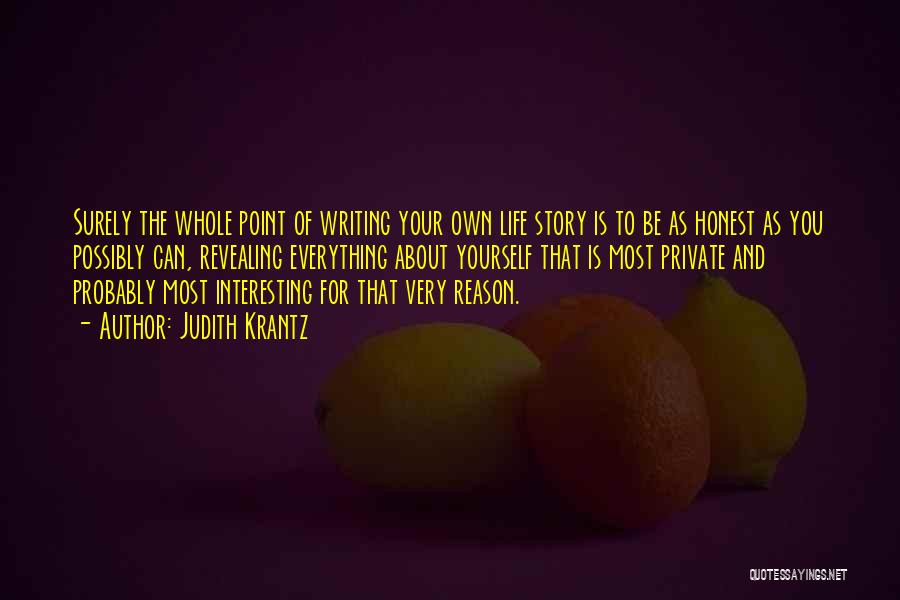 Judith Krantz Quotes: Surely The Whole Point Of Writing Your Own Life Story Is To Be As Honest As You Possibly Can, Revealing