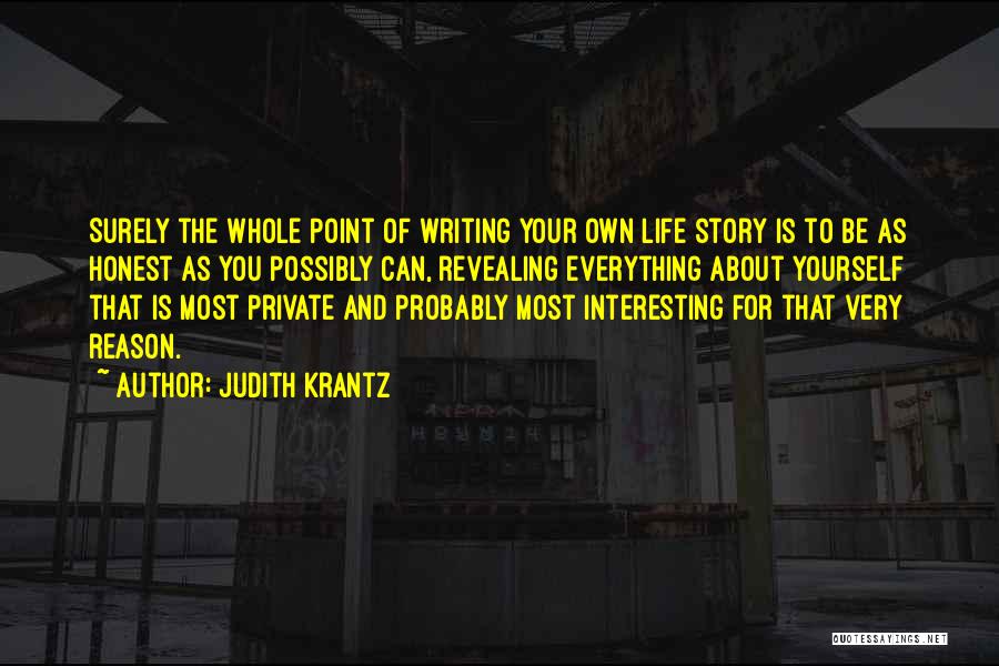 Judith Krantz Quotes: Surely The Whole Point Of Writing Your Own Life Story Is To Be As Honest As You Possibly Can, Revealing