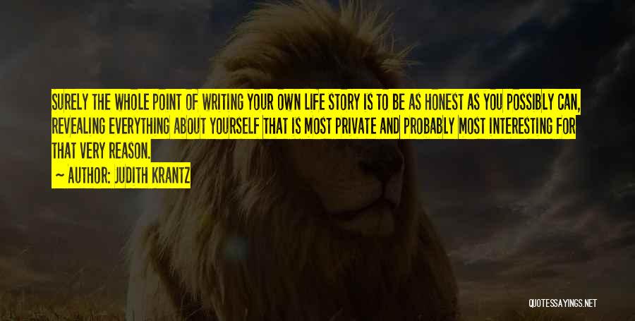 Judith Krantz Quotes: Surely The Whole Point Of Writing Your Own Life Story Is To Be As Honest As You Possibly Can, Revealing