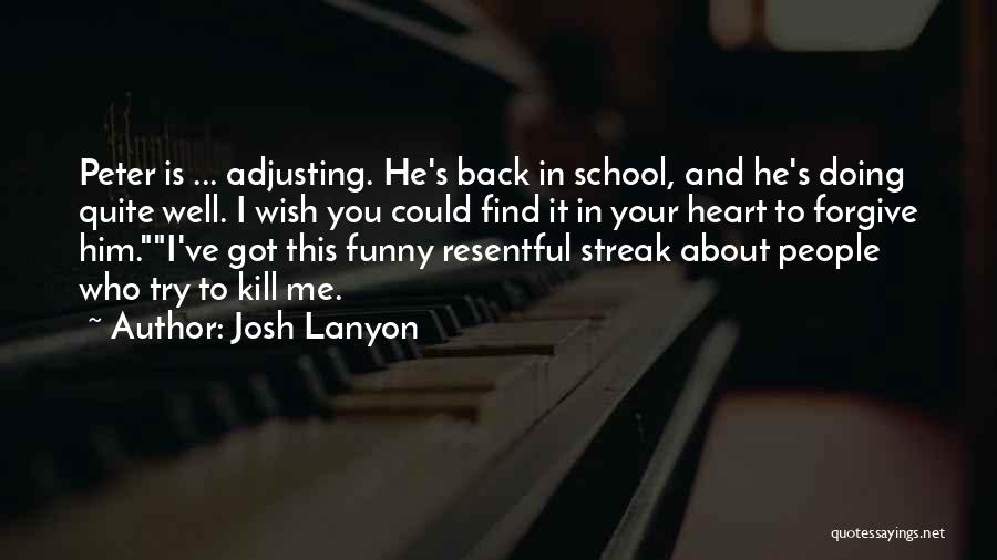 Josh Lanyon Quotes: Peter Is ... Adjusting. He's Back In School, And He's Doing Quite Well. I Wish You Could Find It In