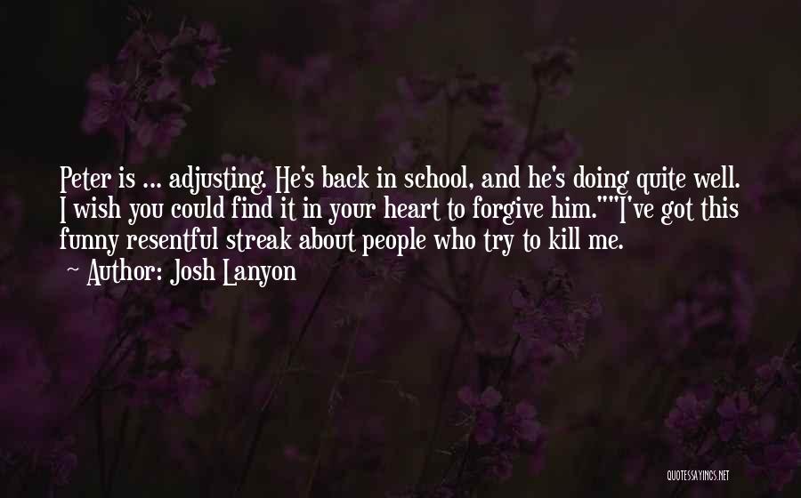 Josh Lanyon Quotes: Peter Is ... Adjusting. He's Back In School, And He's Doing Quite Well. I Wish You Could Find It In