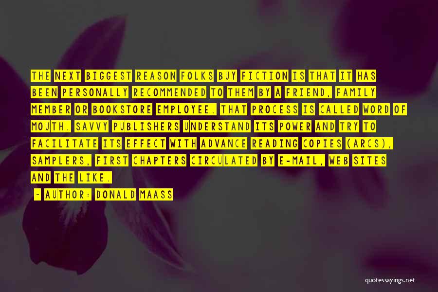 Donald Maass Quotes: The Next Biggest Reason Folks Buy Fiction Is That It Has Been Personally Recommended To Them By A Friend, Family