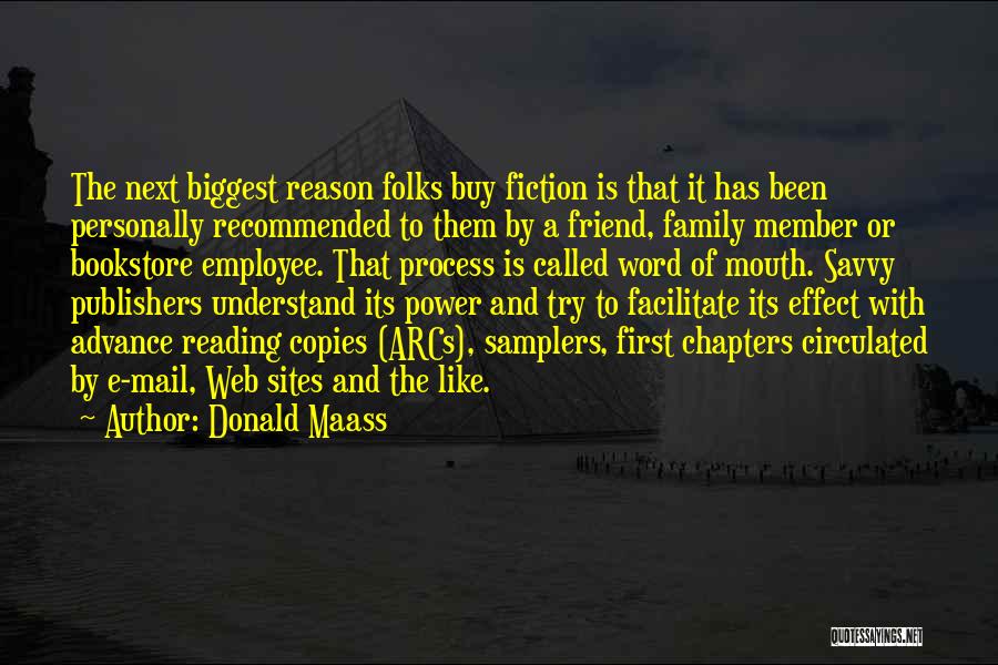 Donald Maass Quotes: The Next Biggest Reason Folks Buy Fiction Is That It Has Been Personally Recommended To Them By A Friend, Family