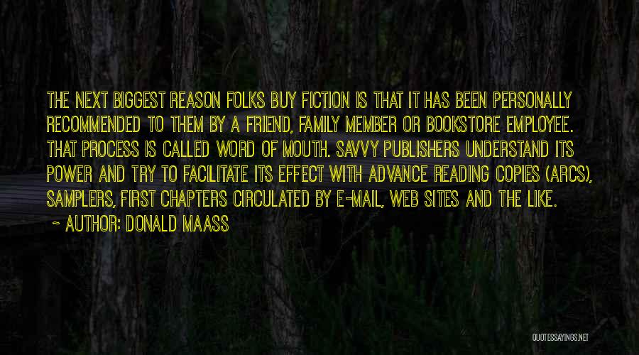 Donald Maass Quotes: The Next Biggest Reason Folks Buy Fiction Is That It Has Been Personally Recommended To Them By A Friend, Family