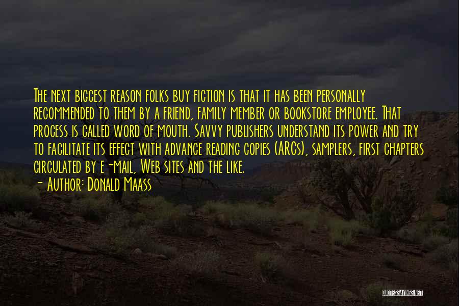Donald Maass Quotes: The Next Biggest Reason Folks Buy Fiction Is That It Has Been Personally Recommended To Them By A Friend, Family