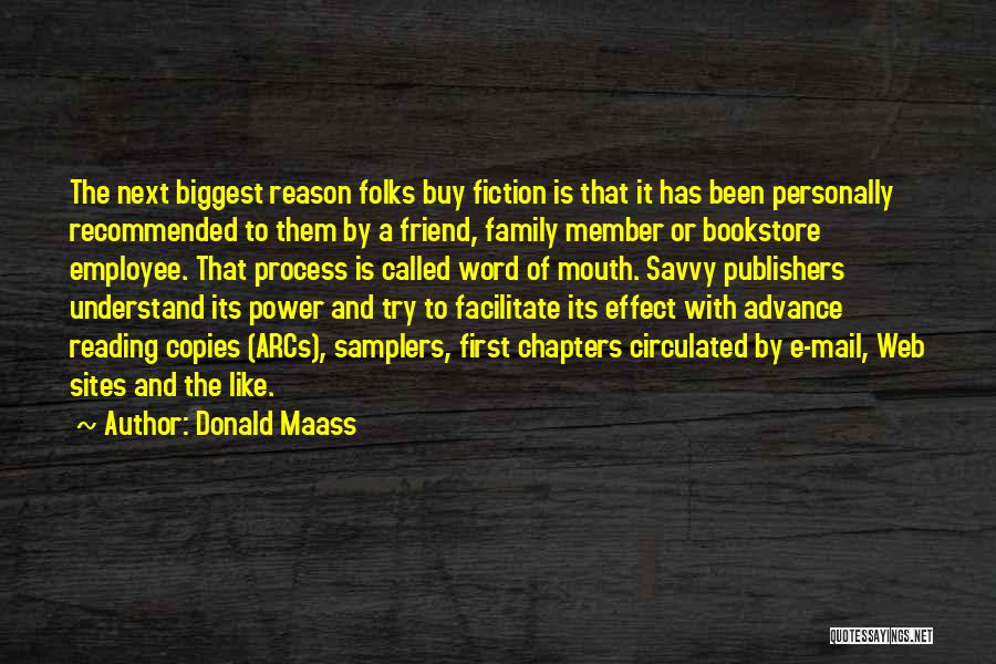 Donald Maass Quotes: The Next Biggest Reason Folks Buy Fiction Is That It Has Been Personally Recommended To Them By A Friend, Family