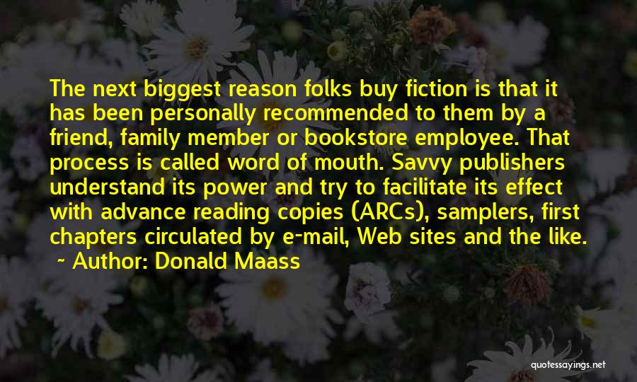 Donald Maass Quotes: The Next Biggest Reason Folks Buy Fiction Is That It Has Been Personally Recommended To Them By A Friend, Family