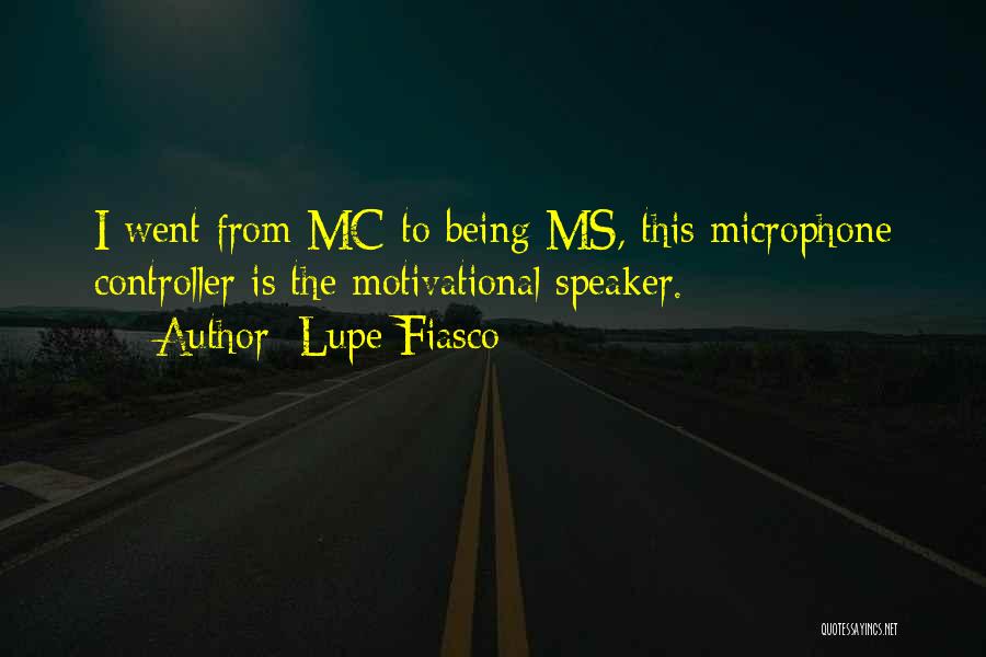 Lupe Fiasco Quotes: I Went From Mc To Being Ms, This Microphone Controller Is The Motivational Speaker.