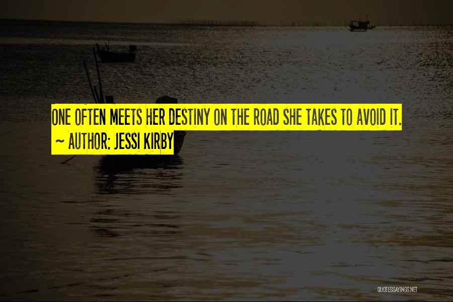 Jessi Kirby Quotes: One Often Meets Her Destiny On The Road She Takes To Avoid It.