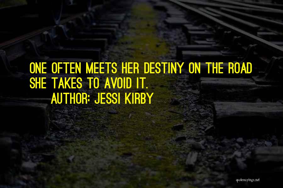 Jessi Kirby Quotes: One Often Meets Her Destiny On The Road She Takes To Avoid It.