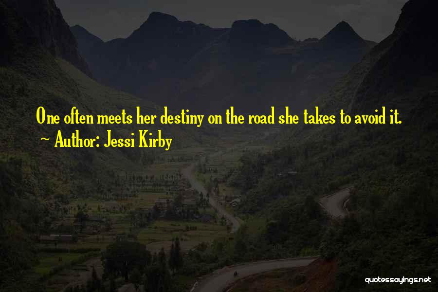 Jessi Kirby Quotes: One Often Meets Her Destiny On The Road She Takes To Avoid It.