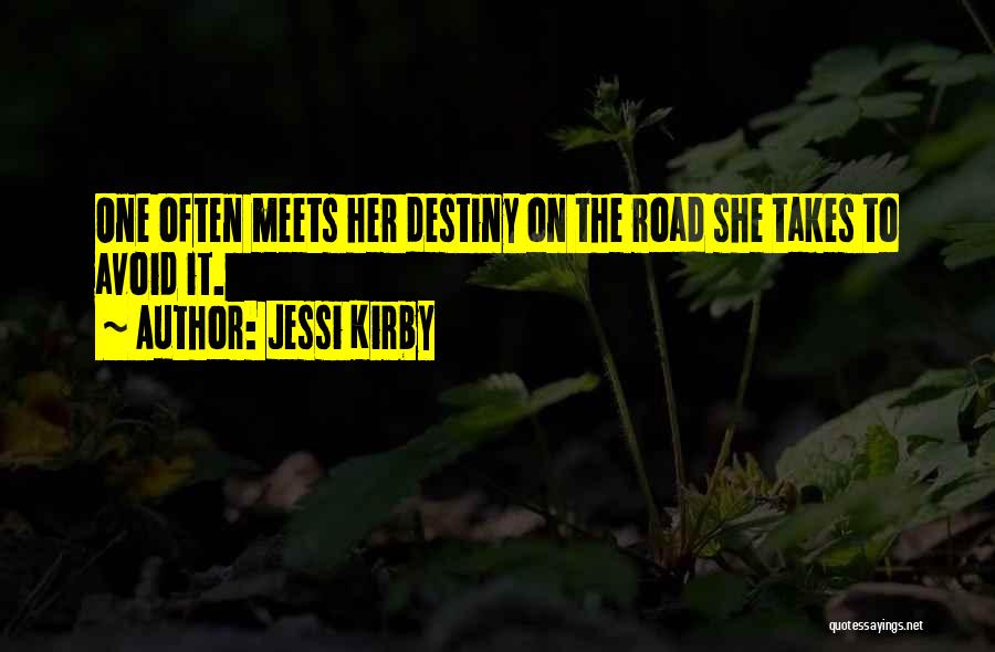 Jessi Kirby Quotes: One Often Meets Her Destiny On The Road She Takes To Avoid It.