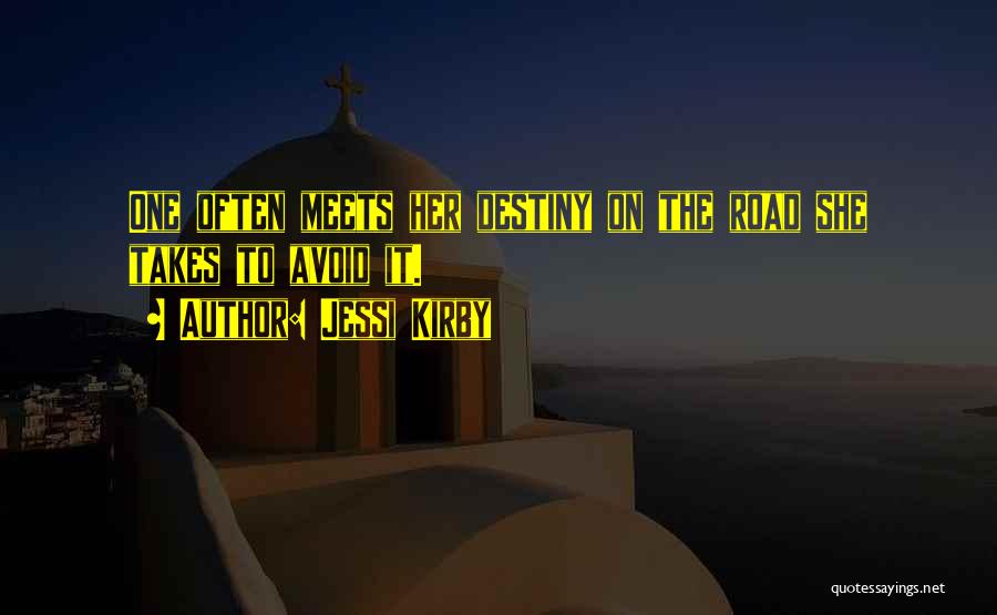 Jessi Kirby Quotes: One Often Meets Her Destiny On The Road She Takes To Avoid It.