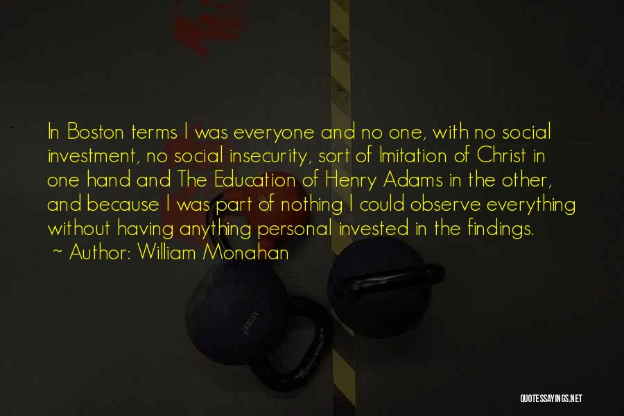 William Monahan Quotes: In Boston Terms I Was Everyone And No One, With No Social Investment, No Social Insecurity, Sort Of Imitation Of