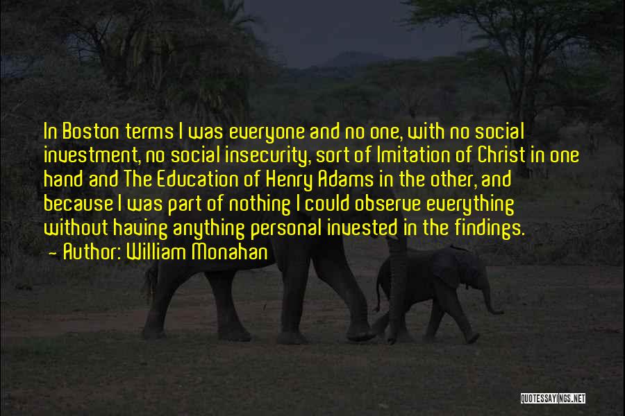 William Monahan Quotes: In Boston Terms I Was Everyone And No One, With No Social Investment, No Social Insecurity, Sort Of Imitation Of
