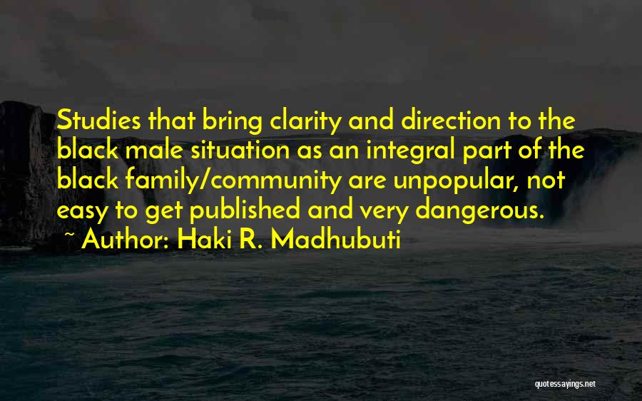 Haki R. Madhubuti Quotes: Studies That Bring Clarity And Direction To The Black Male Situation As An Integral Part Of The Black Family/community Are