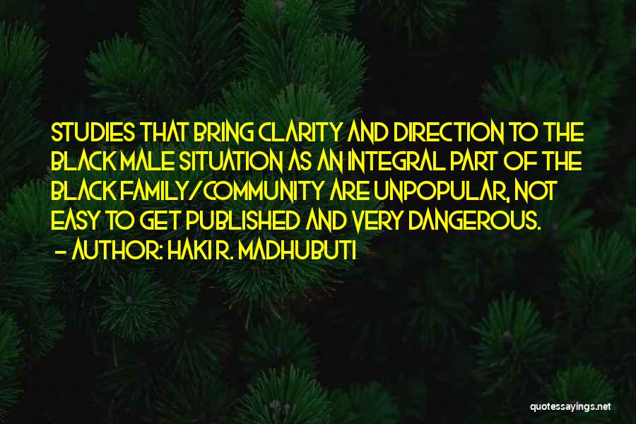 Haki R. Madhubuti Quotes: Studies That Bring Clarity And Direction To The Black Male Situation As An Integral Part Of The Black Family/community Are