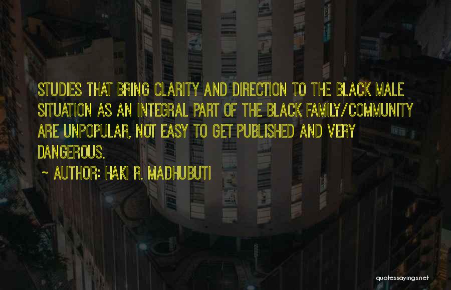 Haki R. Madhubuti Quotes: Studies That Bring Clarity And Direction To The Black Male Situation As An Integral Part Of The Black Family/community Are