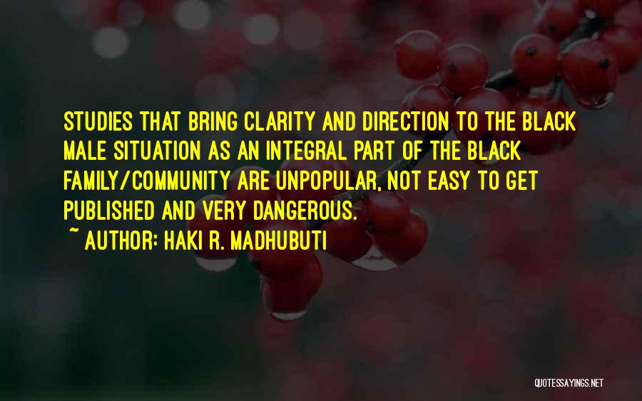 Haki R. Madhubuti Quotes: Studies That Bring Clarity And Direction To The Black Male Situation As An Integral Part Of The Black Family/community Are