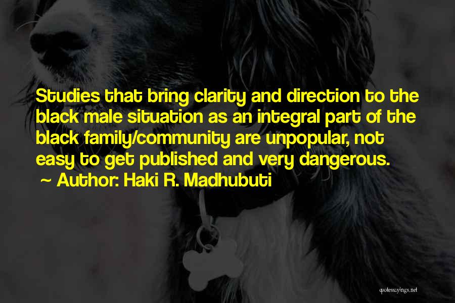 Haki R. Madhubuti Quotes: Studies That Bring Clarity And Direction To The Black Male Situation As An Integral Part Of The Black Family/community Are