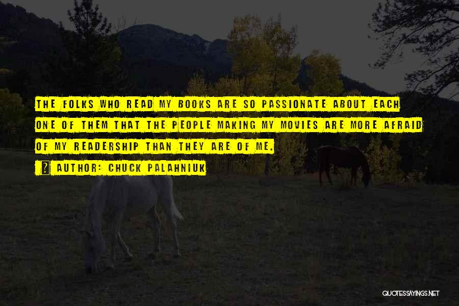 Chuck Palahniuk Quotes: The Folks Who Read My Books Are So Passionate About Each One Of Them That The People Making My Movies