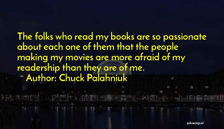 Chuck Palahniuk Quotes: The Folks Who Read My Books Are So Passionate About Each One Of Them That The People Making My Movies