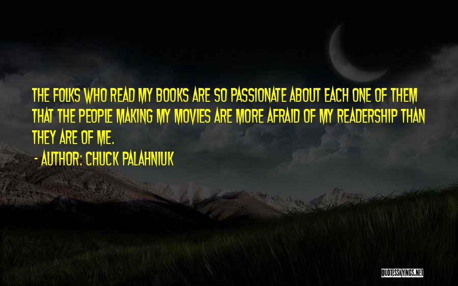 Chuck Palahniuk Quotes: The Folks Who Read My Books Are So Passionate About Each One Of Them That The People Making My Movies