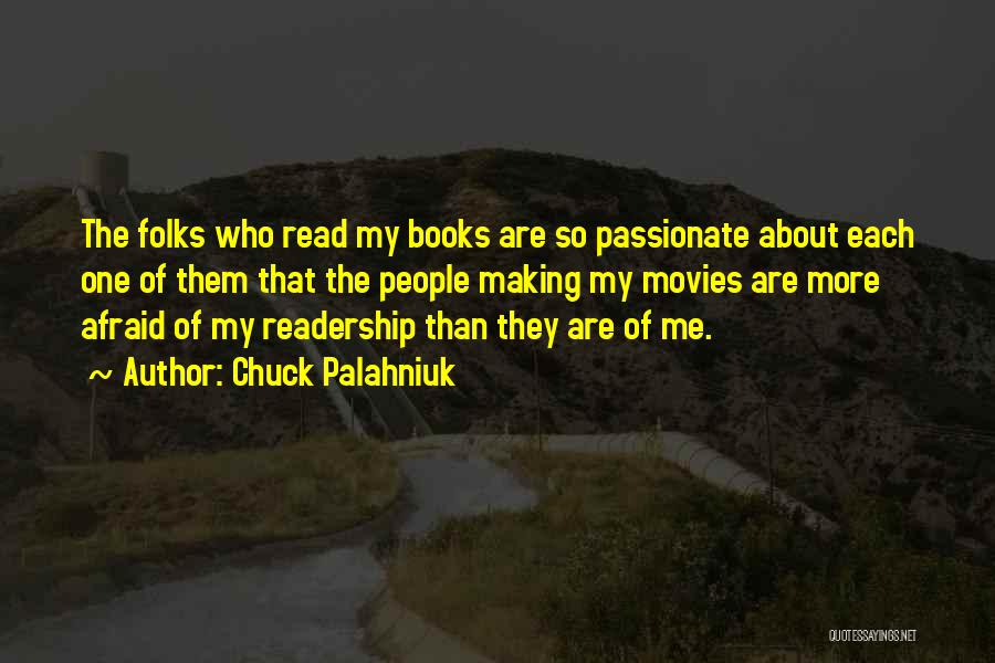 Chuck Palahniuk Quotes: The Folks Who Read My Books Are So Passionate About Each One Of Them That The People Making My Movies