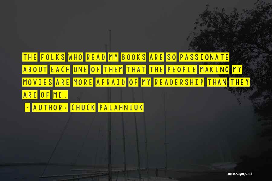 Chuck Palahniuk Quotes: The Folks Who Read My Books Are So Passionate About Each One Of Them That The People Making My Movies