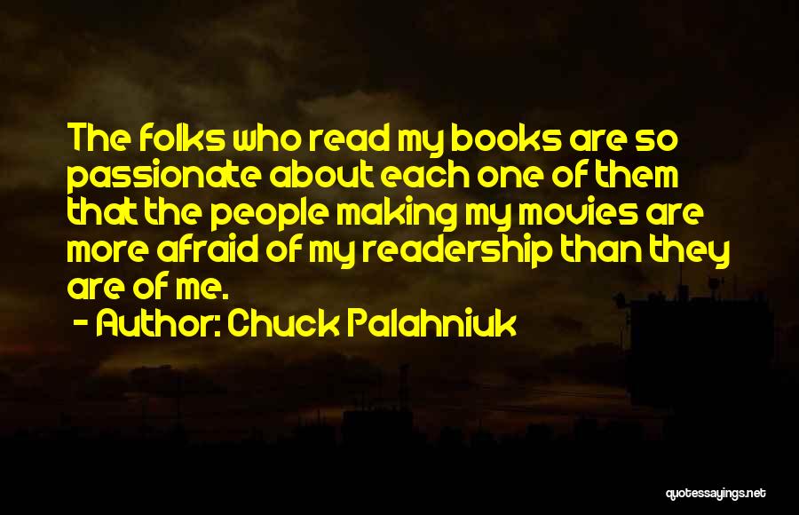 Chuck Palahniuk Quotes: The Folks Who Read My Books Are So Passionate About Each One Of Them That The People Making My Movies