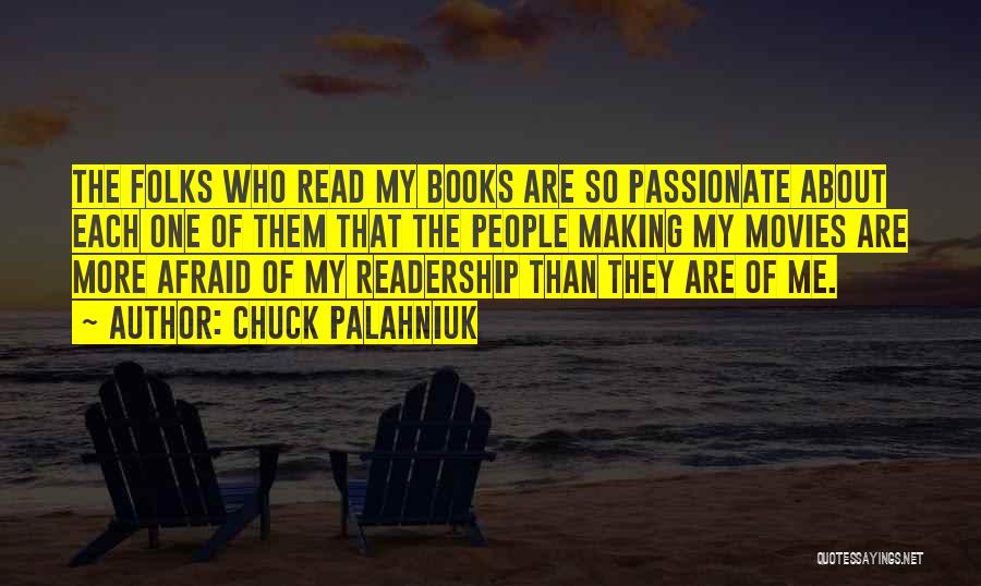 Chuck Palahniuk Quotes: The Folks Who Read My Books Are So Passionate About Each One Of Them That The People Making My Movies