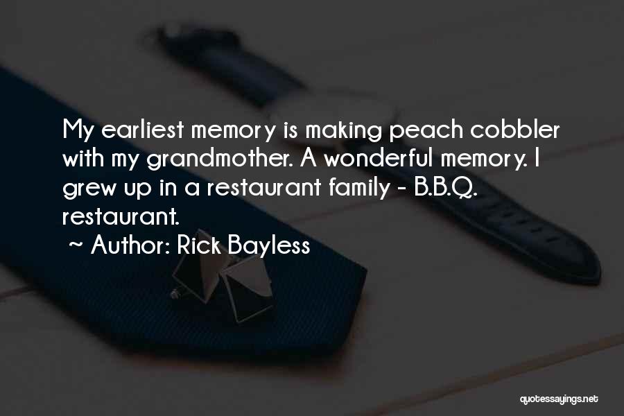 Rick Bayless Quotes: My Earliest Memory Is Making Peach Cobbler With My Grandmother. A Wonderful Memory. I Grew Up In A Restaurant Family