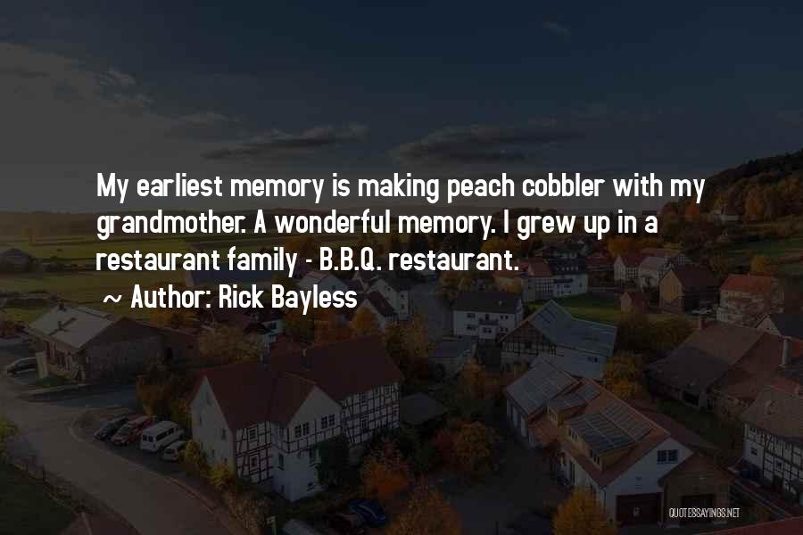 Rick Bayless Quotes: My Earliest Memory Is Making Peach Cobbler With My Grandmother. A Wonderful Memory. I Grew Up In A Restaurant Family