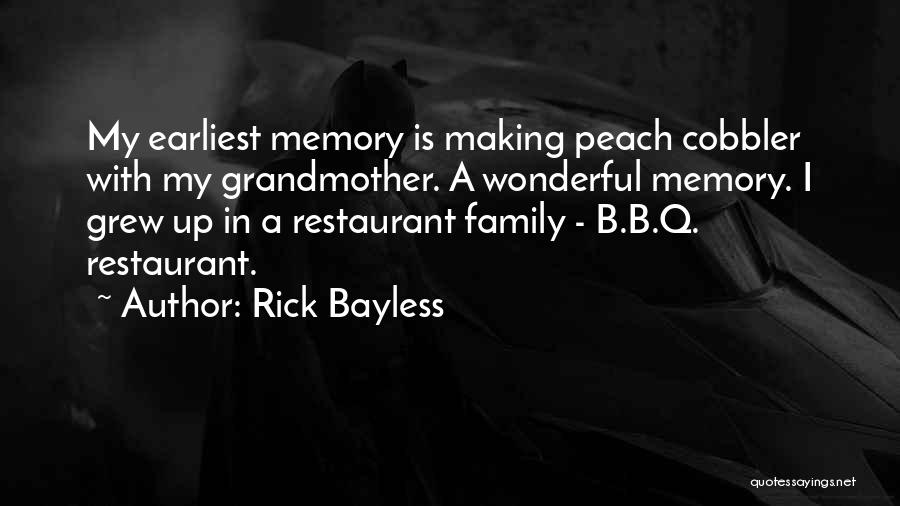 Rick Bayless Quotes: My Earliest Memory Is Making Peach Cobbler With My Grandmother. A Wonderful Memory. I Grew Up In A Restaurant Family