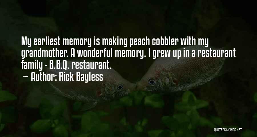 Rick Bayless Quotes: My Earliest Memory Is Making Peach Cobbler With My Grandmother. A Wonderful Memory. I Grew Up In A Restaurant Family