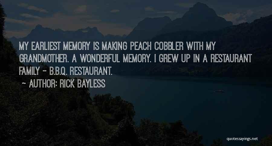 Rick Bayless Quotes: My Earliest Memory Is Making Peach Cobbler With My Grandmother. A Wonderful Memory. I Grew Up In A Restaurant Family