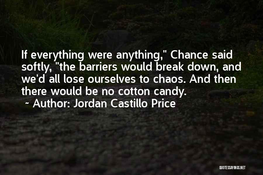Jordan Castillo Price Quotes: If Everything Were Anything, Chance Said Softly, The Barriers Would Break Down, And We'd All Lose Ourselves To Chaos. And