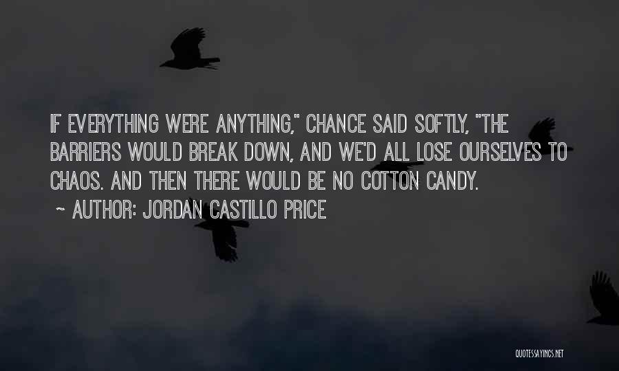 Jordan Castillo Price Quotes: If Everything Were Anything, Chance Said Softly, The Barriers Would Break Down, And We'd All Lose Ourselves To Chaos. And
