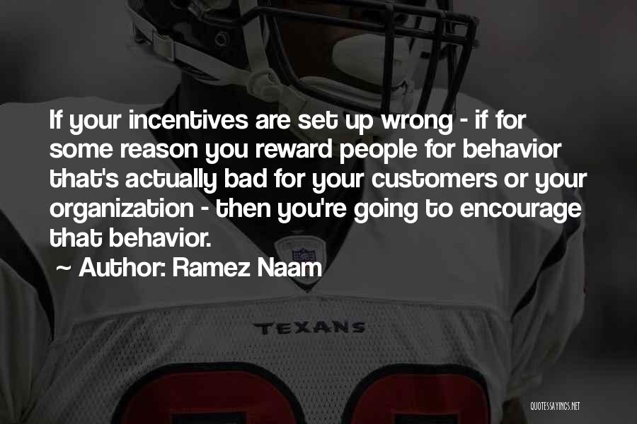 Ramez Naam Quotes: If Your Incentives Are Set Up Wrong - If For Some Reason You Reward People For Behavior That's Actually Bad