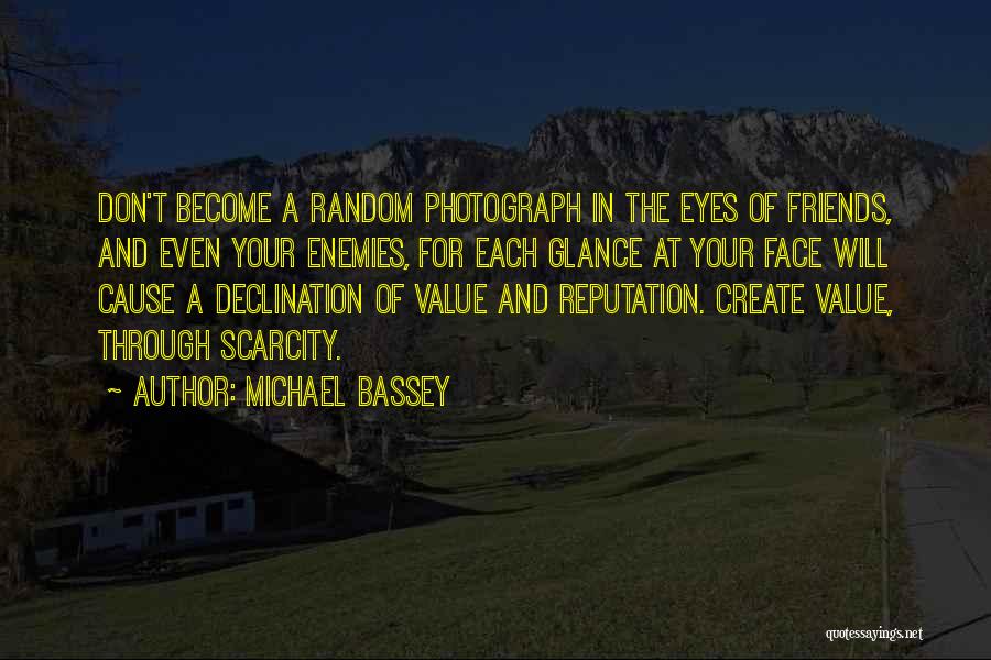 Michael Bassey Quotes: Don't Become A Random Photograph In The Eyes Of Friends, And Even Your Enemies, For Each Glance At Your Face