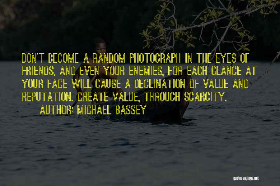 Michael Bassey Quotes: Don't Become A Random Photograph In The Eyes Of Friends, And Even Your Enemies, For Each Glance At Your Face