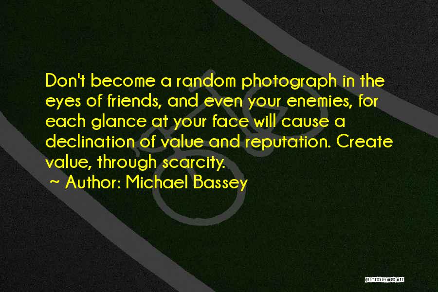 Michael Bassey Quotes: Don't Become A Random Photograph In The Eyes Of Friends, And Even Your Enemies, For Each Glance At Your Face