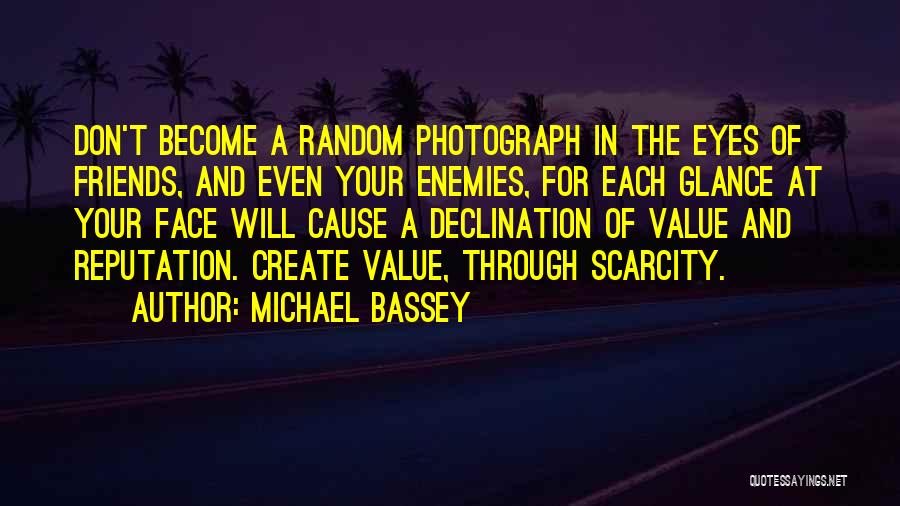 Michael Bassey Quotes: Don't Become A Random Photograph In The Eyes Of Friends, And Even Your Enemies, For Each Glance At Your Face