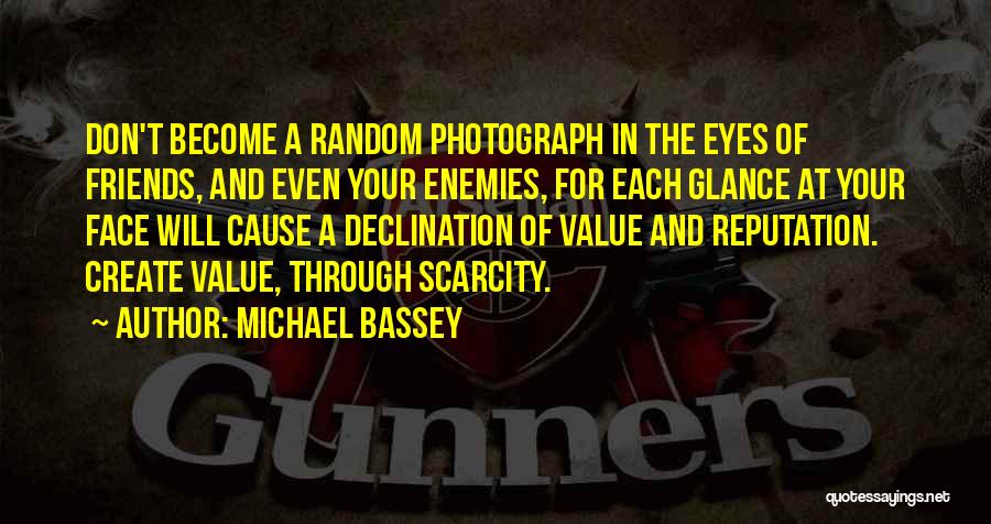 Michael Bassey Quotes: Don't Become A Random Photograph In The Eyes Of Friends, And Even Your Enemies, For Each Glance At Your Face