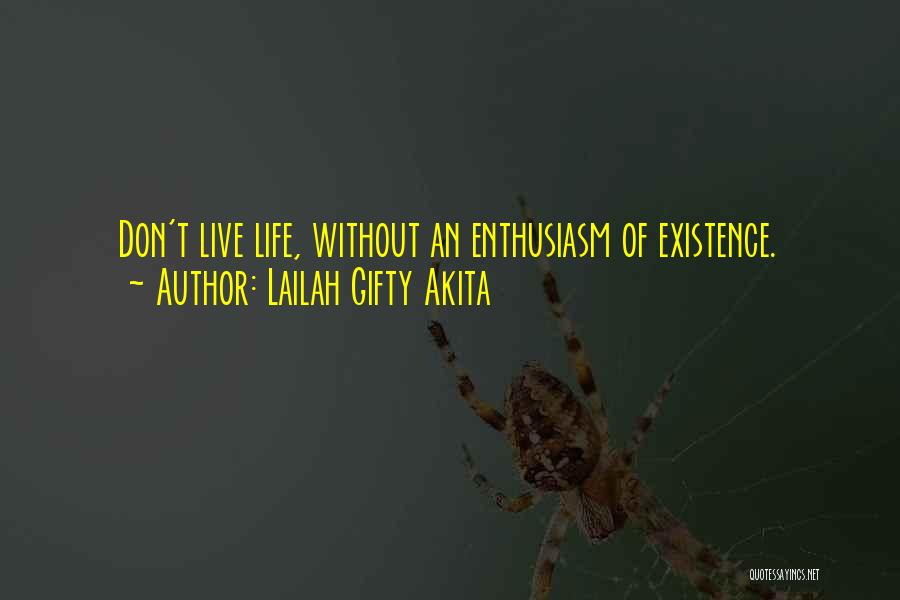 Lailah Gifty Akita Quotes: Don't Live Life, Without An Enthusiasm Of Existence.