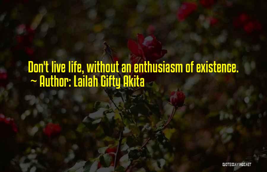 Lailah Gifty Akita Quotes: Don't Live Life, Without An Enthusiasm Of Existence.