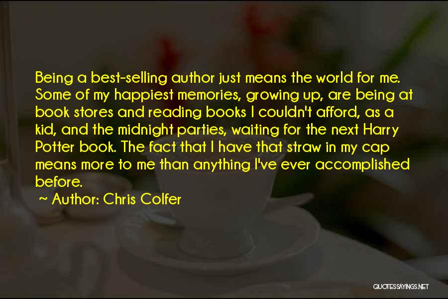 Chris Colfer Quotes: Being A Best-selling Author Just Means The World For Me. Some Of My Happiest Memories, Growing Up, Are Being At