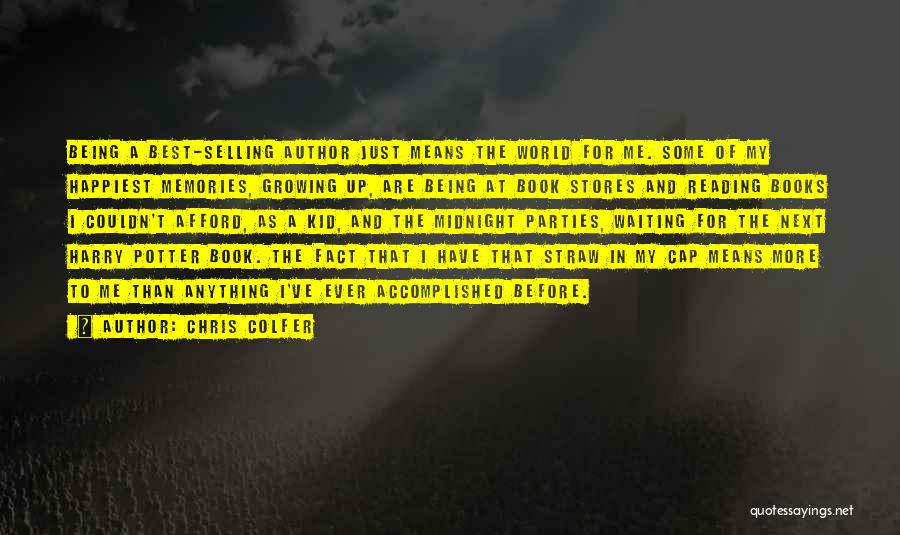Chris Colfer Quotes: Being A Best-selling Author Just Means The World For Me. Some Of My Happiest Memories, Growing Up, Are Being At